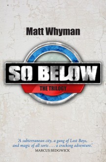 SO BELOW: THE TRILOGY - Matt Whyman