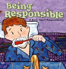 Being Responsible: A Book about Responsibility - Mary Small, Stacey Previn