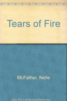 Tears of Fire - Nelle McFather