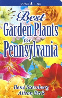 Best Garden Plants for Pennsylvania - Ilene Sternberg, Alison Beck