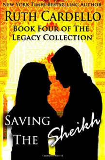 Saving the Sheikh (Book 4) (Legacy Collection) - Ruth Cardello