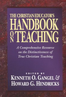 Christian Educator's Handbook on Teaching, The - Kenneth O. Gangel