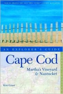 Cape Cod, Martha's Vineyard, and Nantucket: An Explorer's Guide - Kimberly Grant, Kim Grant