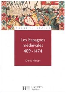 Les Espagnes médiévales, 409-1474 - Denis Menjot, Michel Balard