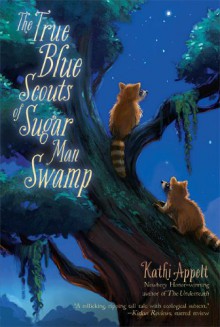 The True Blue Scouts of Sugar Man Swamp - Kathi Appelt