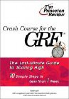 Crash Course for the GRE: 10 Easy Steps to a Higher Score (Princeton Review Series) - Karen Lurie