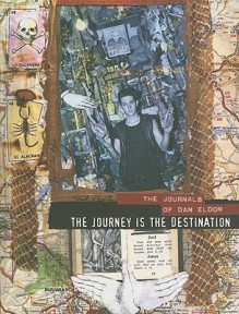 The Journey is the Destination: The Journals of Dan Eldon - Dan Eldon, Kathy Eldon