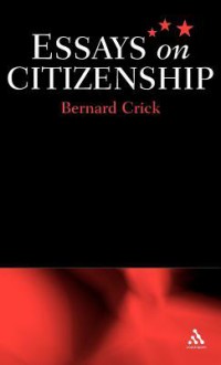 Essays on Citizenship - Bernard Crick