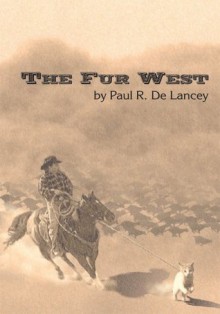 The Fur West - Paul R. De Lancey