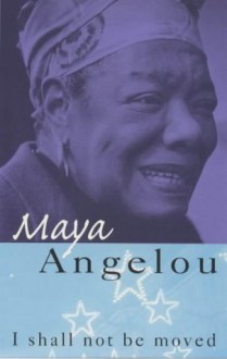 I Shall Not Be Moved - Maya Angelou