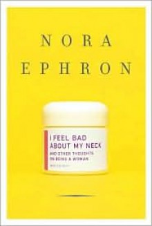 I Feel Bad about My Neck - Nora Ephron