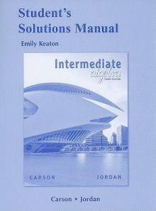 Student Solutions Manual for Intermediate Algebra - Tom Carson, Bill E. Jordan, Ellyn Gillespie