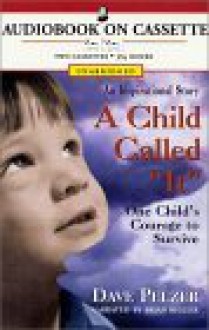 A Child Called "It": One Child's Courage to Survive - Dave Pelzer, Brian Keeler