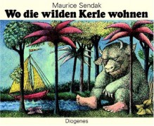 Wo die Wilden Kerle Wohnen = Where the Wild Things Are - Maurice Sendak