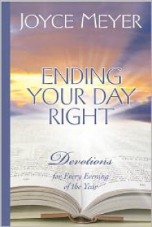 Ending Your Day Right : Devotions for Every Evening of the Year (Meyer, Joyce) - Joyce Meyer