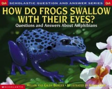 Scholastic Question & Answer: How do Frogs Swallow with Their Eyes? - Melvin Berger, Gilda Berger, Karen Carr