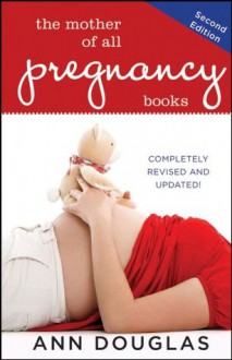 The Mother of All Pregnancy Books - Ann Douglas