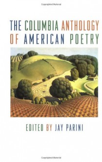 The Columbia Anthology of American Poetry - Jay Parini