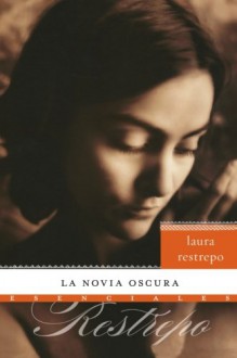 La novia oscura: Novela - Laura Restrepo