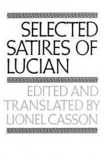 Selected Satires - Lucian of Samosata, Lionel Casson