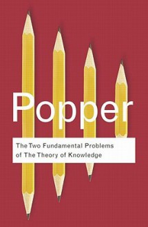 The Two Fundamental Problems of the Theory of Knowledge - Karl Popper