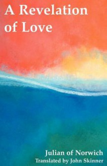 A Revelation of Love - John Skinner, Julian of Norwich