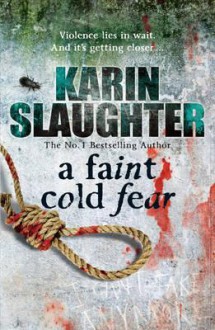 A Faint Cold Fear: (Grant County series 3) - Karin Slaughter