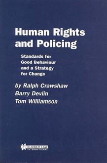 Human Rights and Policing: Standards for Good Behaviour and a Strategy for Change - Ralph Crawshaw, Tom Williamson, Barry Devlin