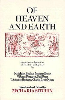 Of Heaven and Earth: Essays Presented at the First Sitchin Studies Day - Zecharia Sitchin