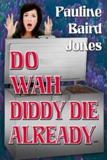 Do Wah Diddy Die Already - Pauline Baird Jones