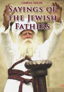 Sayings of the Jewish Fathers (Pirqe Aboth) - Charles Taylor