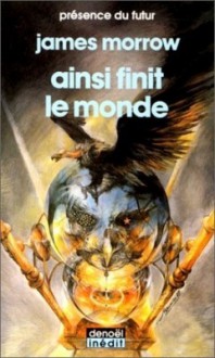 Ainsi Finit Le Monde - James K. Morrow