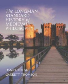 The Longman Standard History of Medieval Philosophy - Daniel Kolak, Garrett Thomson