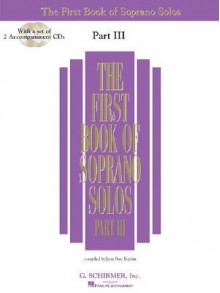 The First Book of Soprano Solos, Part III [With 2 CDs] - Joan Frey Boytim, Hal Leonard Publishing Corporation