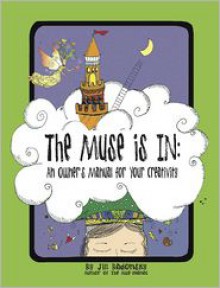 The Muse Is In: An Owner�s Manual to Your Creativity - Jill Badonsky