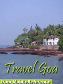 Travel Goa, India 2012 - Illustrated Guide, Phrasebook and Maps. (Mobi Travel) - MobileReference