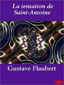 La Tentation de Saint-Antoine - Gustave Flaubert