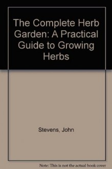 The Complete Herb Garden - John Stevens