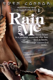 Rain on Me (Shelter From the Storm, #1) - Eden Connor