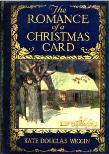 The Romance Of A Christmas Card - Kate Douglas Wiggins