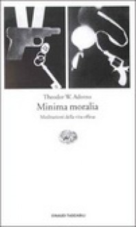 Minima moralia: meditazioni della vita offesa - Theodor W. Adorno