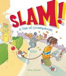 Slam!: A Tale of Consequences - Adam Stower