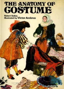 The Anatomy Of Costume - Robert Selbie, Victor G. Ambrus