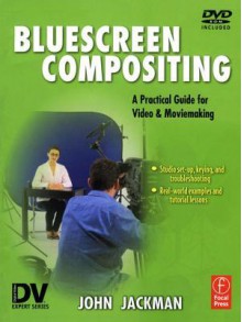 Bluescreen Compositing: A Practical Guide for Video & Moviemaking - John Jackman