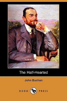 The Half-Hearted (Dodo Press) - John Buchan