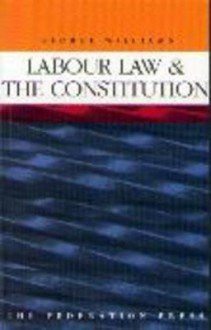 Labour Law and the Constitution - George Williams