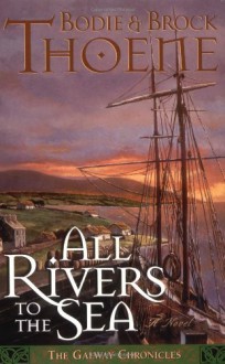 All Rivers To The Sea - Bodie Thoene, Brock Thoene