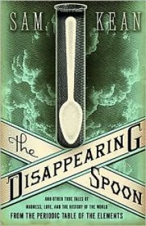 The Disappearing Spoon 1st (first) edition Text Only - Sam Kean