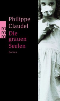 Die Grauen Seelen - Philippe Claudel