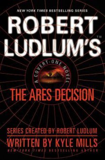 Robert Ludlum's(tm) the Ares Decision - Kyle Mills